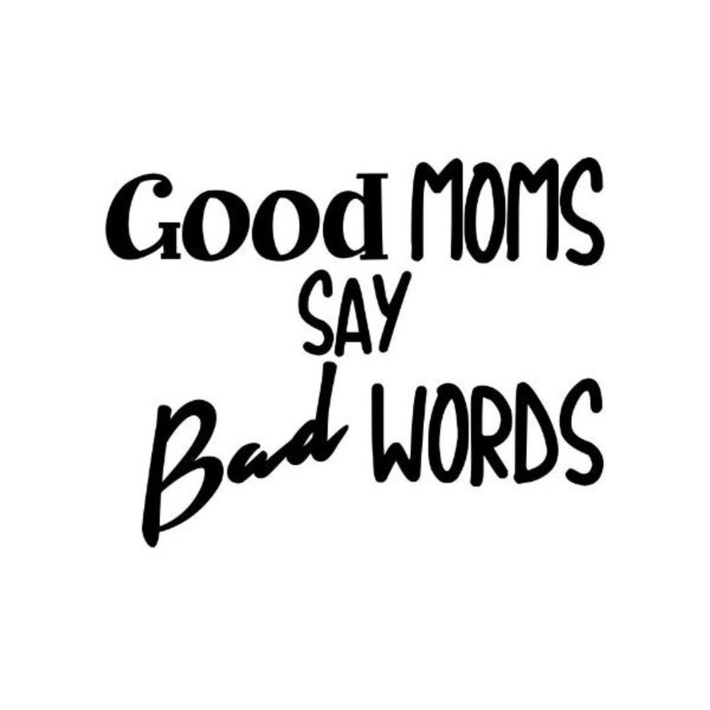 Good Moms Say Bad Words vinyl decal